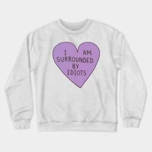 I Am Surrounded By Idiots Crewneck Sweatshirt